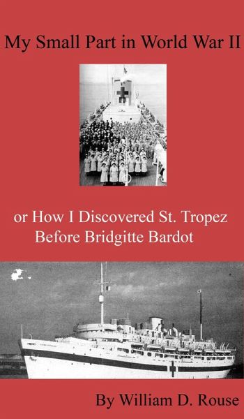 My Small Part in WWII or How I Discovered St. Tropez Before Brigitte Bardot (eBook, ePUB) My Small Part in WWII or How I Discovered St. Tropez Before Brigitte Bardot (eBook, ePUB)