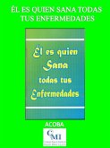 Él es quien sana todas tus enfermedades (eBook, ePUB) Él es quien sana todas tus enfermedades (eBook, ePUB)