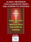 Clama y protégete con la Sangre de Cristo para romper ataduras (eBook, ePUB) Clama y protégete con la Sangre de Cristo para romper ataduras (eBook, ePUB)