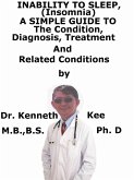 Inability to Sleep, (Insomnia) A Simple Guide To The Condition, Diagnosis, Treatment And Related Conditions (eBook, ePUB)