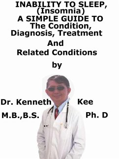 Cover Inability to Sleep, (Insomnia) A Simple Guide To The Condition, Diagnosis, Treatment And Related Conditions (eBook, ePUB)
