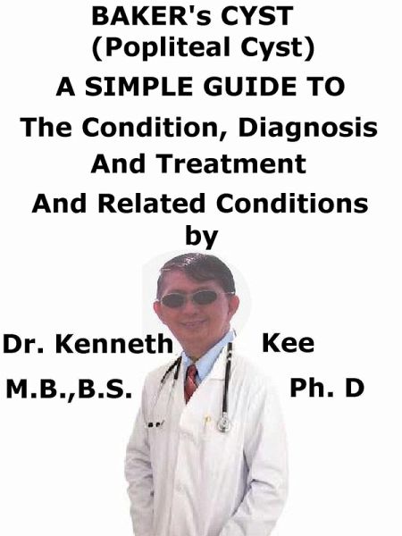 Baker's Cyst, (Popliteal Cyst) A Simple Guide To The Condition, Diagnosis, Treatment And Related Conditions (eBook, ePUB)