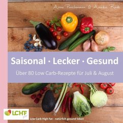 LCHF pur: Saisonal. Lecker. Gesund - über 80 Low Carb-Rezepte für Juli & August (eBook, ePUB)