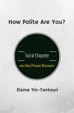 How Polite Are You? Social Etiquette on the Front Burner (eBook, ePUB) How Polite Are You? Social Etiquette on the Front Burner (eBook, ePUB)