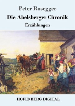 Die Abelsberger Chronik (eBook, ePUB) - Rosegger, Peter