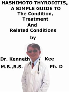Hashimoto Thyroiditis, A Simple Guide To The Condition, Treatment And Related Conditions (eBook, ePUB) - Kee, Kenneth