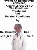 Types Of Hemolytic Anemia, A Simple Guide To The Condition, Treatment And Related Conditions (eBook, ePUB)