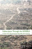 Follow Jesus Through the Gospels: A One-Year Devotional (eBook, ePUB) Follow Jesus Through the Gospels: A One-Year Devotional (eBook, ePUB)