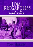 Tom Irregardless and Me (eBook, ePUB) Tom Irregardless and Me (eBook, ePUB)