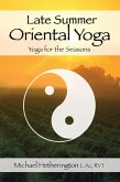 Late Summer Oriental Yoga: Taoist and Hatha yoga for the Seasons (eBook, ePUB) Late Summer Oriental Yoga: Taoist and Hatha yoga for the Seasons (eBook, ePUB)