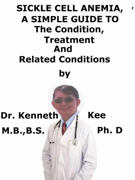 Sickle Cell Anemia, A Simple Guide To The Condition, Treatment And Related Conditions (eBook, ePUB)
