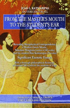 From the master's mouth to the student's ear: Revealing Metaphysical Correspondence - a Modern Greek Mystic, Nikolaos Margioris and his student Ilias Katsiampas. Significant Esoteric Essays. (eBook, ePUB) - Katsiampas, Ilias