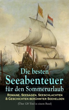 Die besten Seeabenteuer für den Sommerurlaub: Romane, Seesagen, Seeschlachten & Geschichten berühmter Seehelden (Über 120 Titel in einem Band) (eBook, ePUB) - Stevenson, Robert Louis; Swift, Jonathan; Dumas, Alexandre; Defoe, Daniel; Conrad, Joseph; Schoppe, Amalie; Loti, Pierre; Kraft, Robert; Marryat, Frederick Kapitän; Treller, Franz; Smidt, Heinrich; May, Karl; Ungern-Sternberg, Alexander Von; Kabel, Walther; Melville, Herman; Verne, Jules; Cooper, James Fenimore; Salgari, Emilio; Poe, Edgar Allan; Kipling, Rudyard; Hugo, Victor