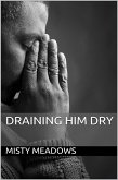 Draining Him Dry (Femdom) (eBook, ePUB) Draining Him Dry (Femdom) (eBook, ePUB)