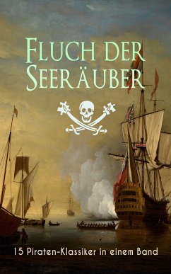 Fluch der Seeräuber: 15 Piraten-Klassiker in einem Band (eBook, ePUB) - Stevenson, Robert Louis; Salgari, Emilio; Defoe, Daniel; Marryat, Frederick Kapitän; Cooper, James Fenimore; Engel, Georg; Scott, Walter