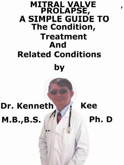 Mitral Valve Prolapse, A Simple Guide to The Condition, Treatment And Related Conditions (eBook, ePUB) - Kee, Kenneth