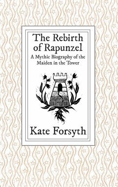 Cover The Rebirth of Rapunzel: A Mythic Biography of the Maiden in the Tower (eBook, ePUB)