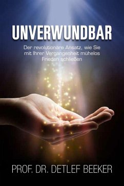 Cover Unverwundbar: Der revolutionäre Ansatz, wie Sie mühelos Frieden mit Ihrer Vergangenheit schließen - 4 Schritte zu innerem Frieden (5 Minuten täglich für ein besseres Leben, #3) (eBook, ePUB)