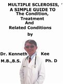 Multiple Sclerosis, A Simple Guide To The Condition, Treatment And Related Conditions (eBook, ePUB) Multiple Sclerosis, A Simple Guide To The Condition, Treatment And Related Conditions (eBook, ePUB)