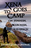 Xena Goes to Camp: On Feminism, Anachronism, and Subversion (eBook, ePUB) Xena Goes to Camp: On Feminism, Anachronism, and Subversion (eBook, ePUB)