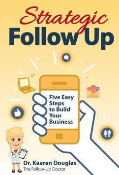 Strategic Follow Up: Five Easy Steps to Build Your Business (The Follow Up Doctor's Prescription for Business Success Book 1) (eBook, ePUB) - Douglas, Kaaren