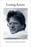 Losing Aaron: A Memoir (eBook, ePUB) Losing Aaron: A Memoir (eBook, ePUB)