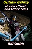Outlaw Galaxy: Hunter's Truth and Other Tales (eBook, ePUB) Outlaw Galaxy: Hunter's Truth and Other Tales (eBook, ePUB)