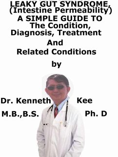 Leaky Gut Syndrome, (Intestine Permeability) A Simple Guide To The Condition, Diagnosis, Treatment And Related Conditions (eBook, ePUB) - Kee, Kenneth