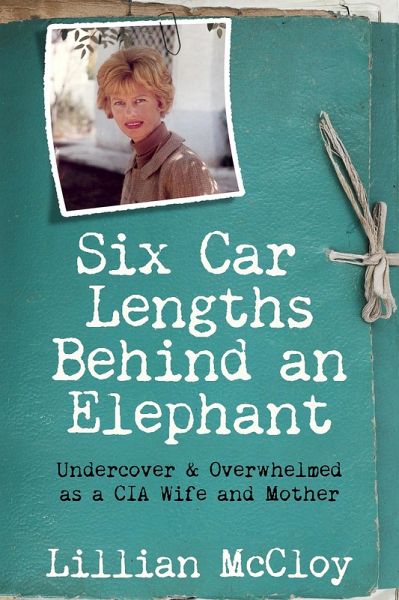 Six Car Lengths Behind an Elephant: Undercover & Overwhelmed as a CIA Wife and Mother (eBook, ePUB)