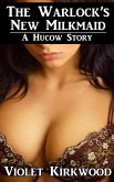 The Warlock's New Milkmaid: A Hucow Story (Hucow Stories, #1) (eBook, ePUB)