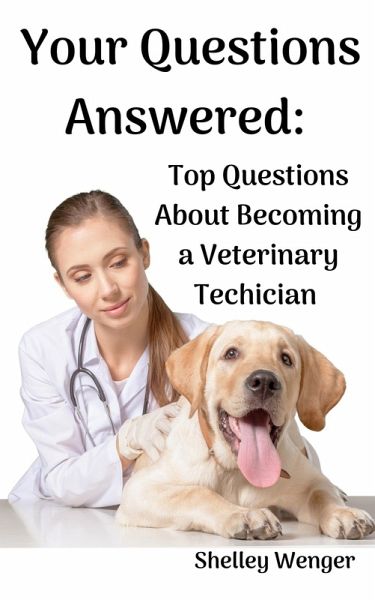 Your Questions Answered: Top Questions About Becoming a Veterinary Technician (eBook, ePUB) Your Questions Answered: Top Questions About Becoming a Veterinary Technician (eBook, ePUB)