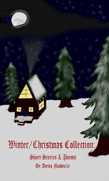 Winter/Christmas Collection: Short Stories & Poems (eBook, ePUB) Winter/Christmas Collection: Short Stories & Poems (eBook, ePUB)