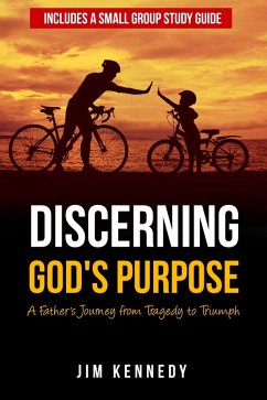 Discerning God's Purpose: A Father's Journey from Tragedy to Triumph (eBook, ePUB) - Kennedy, Jim