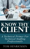 Know Thy Client: A Technical Primer For Technical Staffing Professionals (eBook, ePUB) Know Thy Client: A Technical Primer For Technical Staffing Professionals (eBook, ePUB)