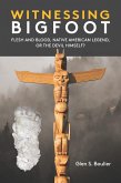 Witnessing Bigfoot: Flesh and Blood, Native American Legend, or the Devil Himself? (eBook, ePUB)