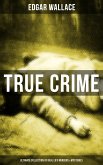 True Crime - Ultimate Collection of Real Life Murders & Mysteries (eBook, ePUB)