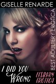 I Did You Wrong: Lesbian Erotica (Best Adultery Erotica) (eBook, ePUB) I Did You Wrong: Lesbian Erotica (Best Adultery Erotica) (eBook, ePUB)