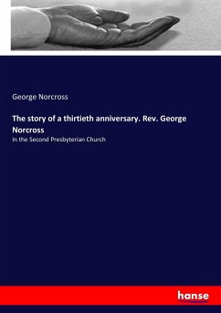 The story of a thirtieth anniversary. Rev. George Norcross