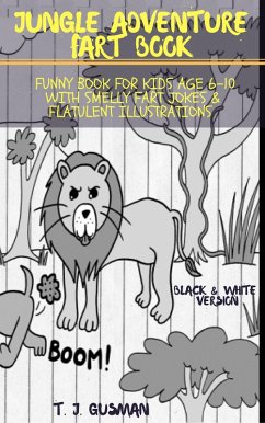 Jungle Adventure Fart Book: Funny Book For Kids Age 6-10 With Smelly Fart Jokes & Flatulent Illustrations Black & White Version (Kid Fart Book Series) (eBook, ePUB) - Gusman, T. J.
