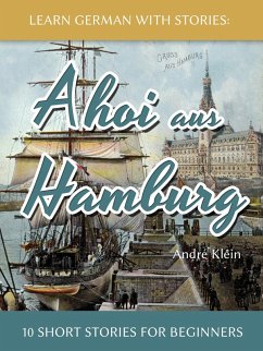Learn German With Stories: Ahoi aus Hamburg - 10 Short Stories For Beginners (Dino lernt Deutsch, #5) (eBook, ePUB) - André Klein