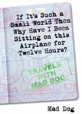 If It's Such a Small World then Why Have I Been Sitting on This Airplane For Twelve Hours? (eBook, ePUB) If It's Such a Small World then Why Have I Been Sitting on This Airplane For Twelve Hours? (eBook, ePUB)