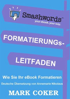 Der Smashwords Formatierungs- Leitfaden (Smashwords Style Guide Translations, #5) (eBook, ePUB) - Coker, Mark