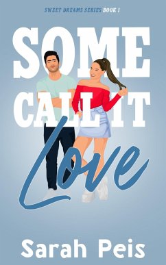 Some Call It Love (Sweet Dreams, #1) (eBook, ePUB) - Peis, Sarah