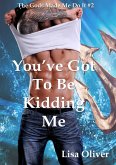 You've Got To Be Kidding Me (The Gods Made Me Do It, #2) (eBook, ePUB) You've Got To Be Kidding Me (The Gods Made Me Do It, #2) (eBook, ePUB)