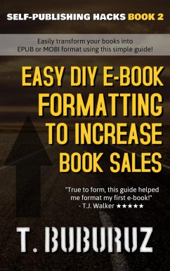 Easy DIY E-book Formatting to Increase Book Sales (Self-Publishing Hacks, #2) (eBook, ePUB) - Buburuz, T.