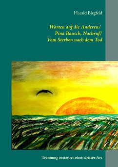 Warten auf die Anderen / Pina Bausch, Nachruf / Vom Sterben nach dem Tod (eBook, ePUB) - Birgfeld, Harald