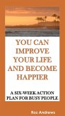 You Can Improve Your Life and Become Happier: A Six-Week Action Plan for Busy People (eBook, ePUB)