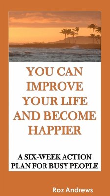 You Can Improve Your Life and Become Happier: A Six-Week Action Plan for Busy People (eBook, ePUB) - Andrews, Roz