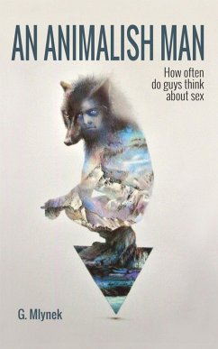 Cover An Animalish Man: How Often Do Guys Think about Sex (eBook, ePUB)