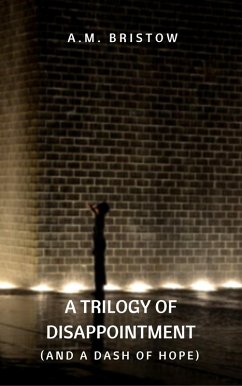 A Trilogy of Disappointment (and a Dash of Hope) (eBook, ePUB) - Bristow, A. M.